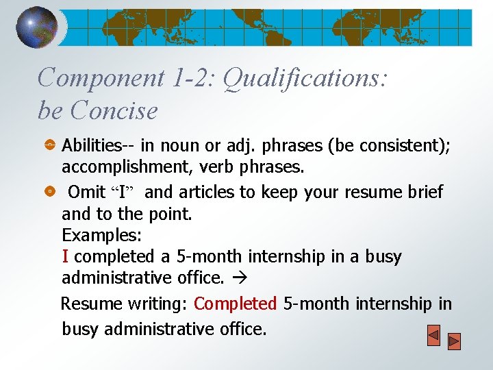 Component 1 -2: Qualifications: be Concise Abilities-- in noun or adj. phrases (be consistent);