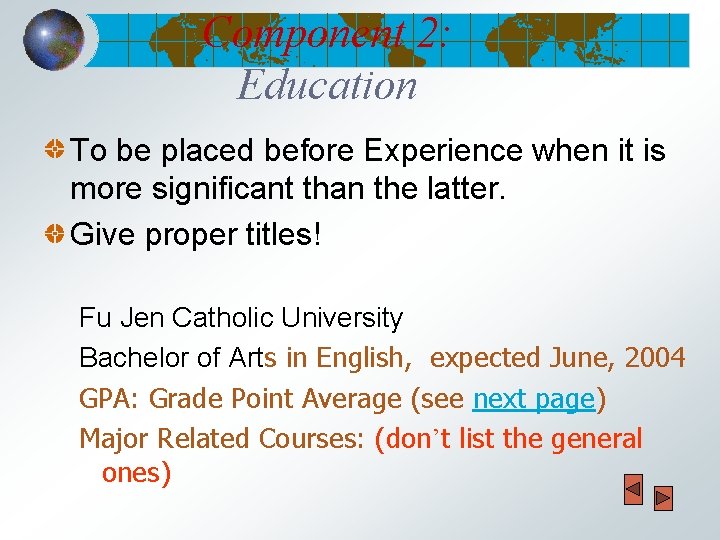 Component 2: Education To be placed before Experience when it is more significant than