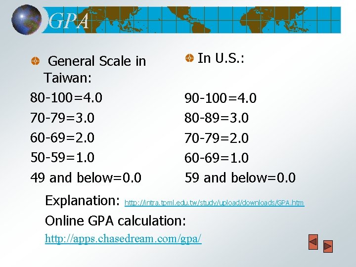 GPA General Scale in Taiwan: 80 -100=4. 0 70 -79=3. 0 60 -69=2. 0