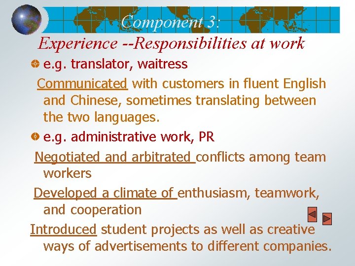 Component 3: Experience --Responsibilities at work e. g. translator, waitress Communicated with customers in