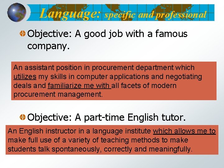 Language: specific and professional Objective: A good job with a famous company. An assistant