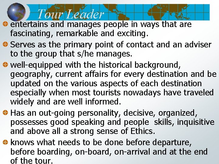 Tour Leader entertains and manages people in ways that are fascinating, remarkable and exciting.
