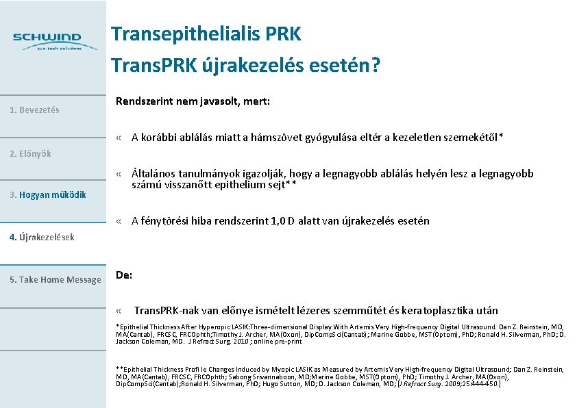 Transepithelialis PRK Trans. PRK újrakezelés esetén? 1. Bevezetés Rendszerint nem javasolt, mert: « A