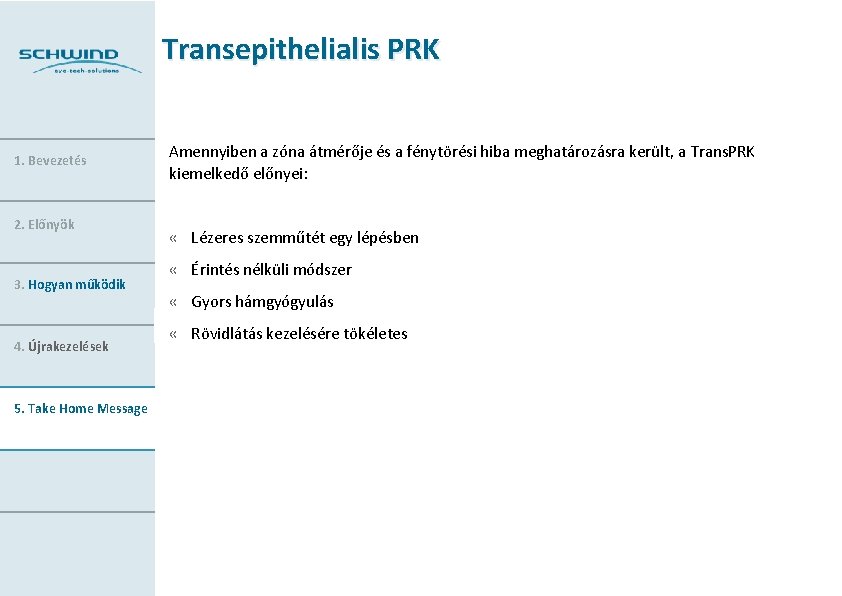 Transepithelialis PRK 1. Bevezetés 2. Előnyök 3. Hogyan működik 4. Újrakezelések 5. Take Home