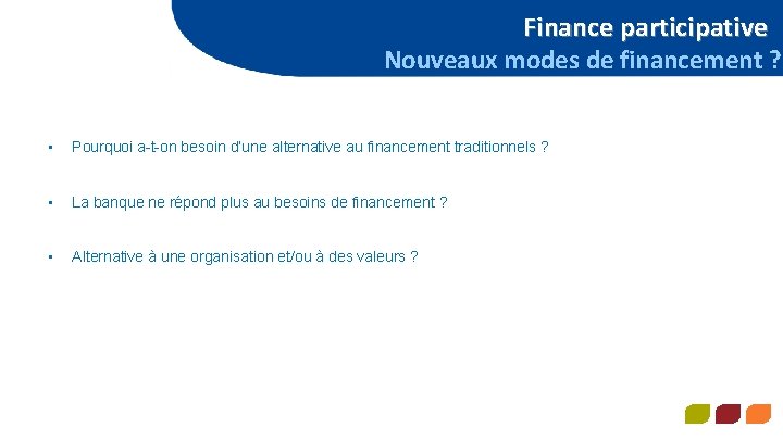 Finance participative Nouveaux modes de financement ? POUR QUE L’ARGENT RELIE LES HOMMES POUR