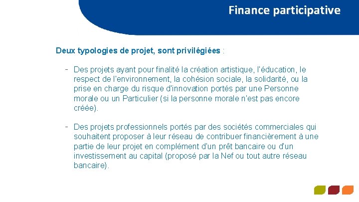 Finance participative Deux typologies de projet, sont privilégiées : - Des projets ayant pour