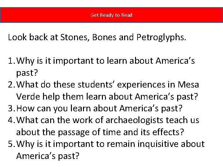 Get Ready to Read Look back at Stones, Bones and Petroglyphs. 1. Why is
