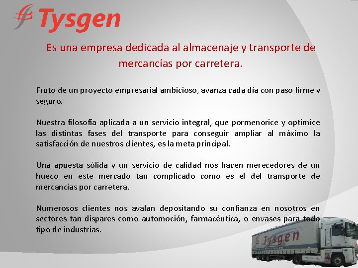  Es una empresa dedicada al almacenaje y transporte de mercancías por carretera. Fruto