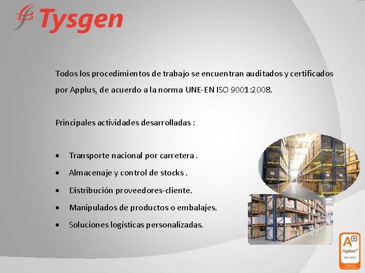 Todos los procedimientos de trabajo se encuentran auditados y certificados por Applus, de acuerdo
