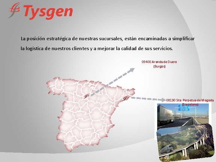 La posición estratégica de nuestras sucursales, están encaminadas a simplificar la logística de nuestros