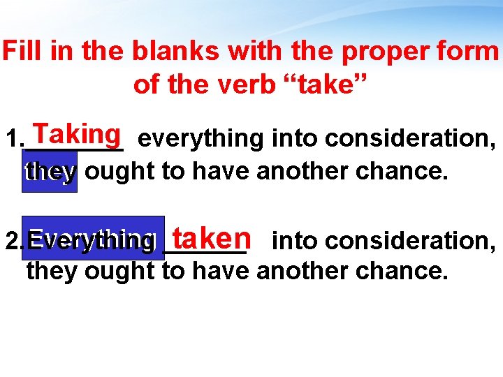 Fill in the blanks with the proper form of the verb “take” Taking 1.