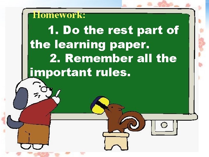  Homework: 1. Do the rest part of the learning paper. 2. Remember all