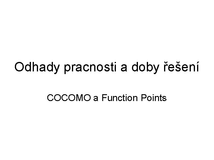 Odhady pracnosti a doby řešení COCOMO a Function Points 