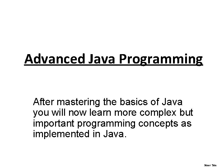 Advanced Java Programming After mastering the basics of Java you will now learn more