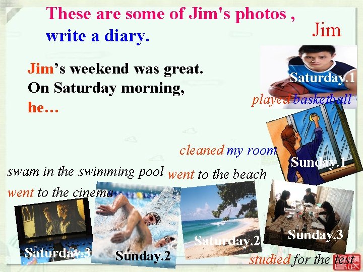 These are some of Jim's photos , Jim write a diary. Jim’s weekend was