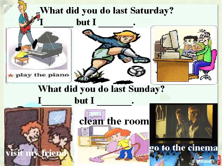 What did you do last Saturday? I______ but I _______. practiced English What did