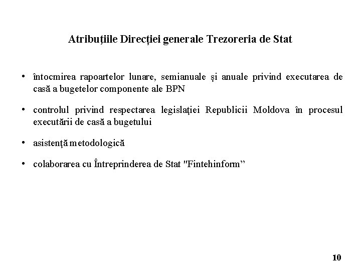 Atribuţiile Direcției generale Trezoreria de Stat • întocmirea rapoartelor lunare, semianuale şi anuale privind