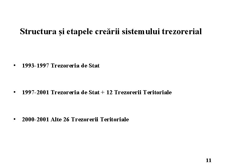 Structura şi etapele creării sistemului trezorerial • 1993 -1997 Trezoreria de Stat • 1997