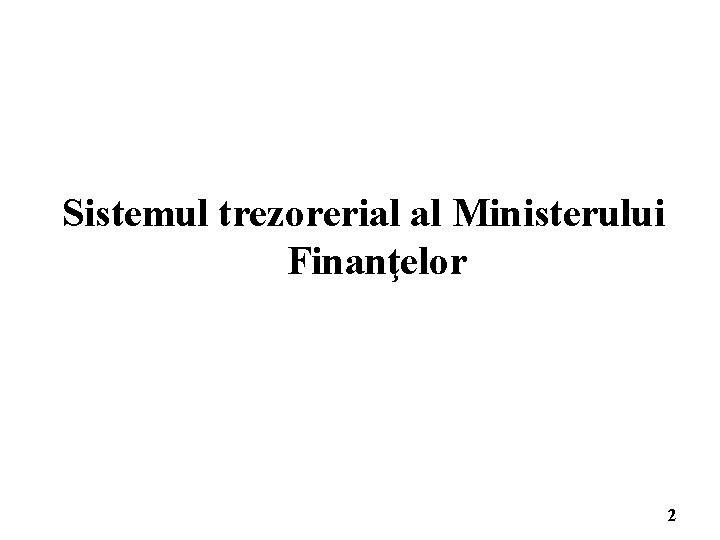 Sistemul trezorerial al Ministerului Finanţelor 2 