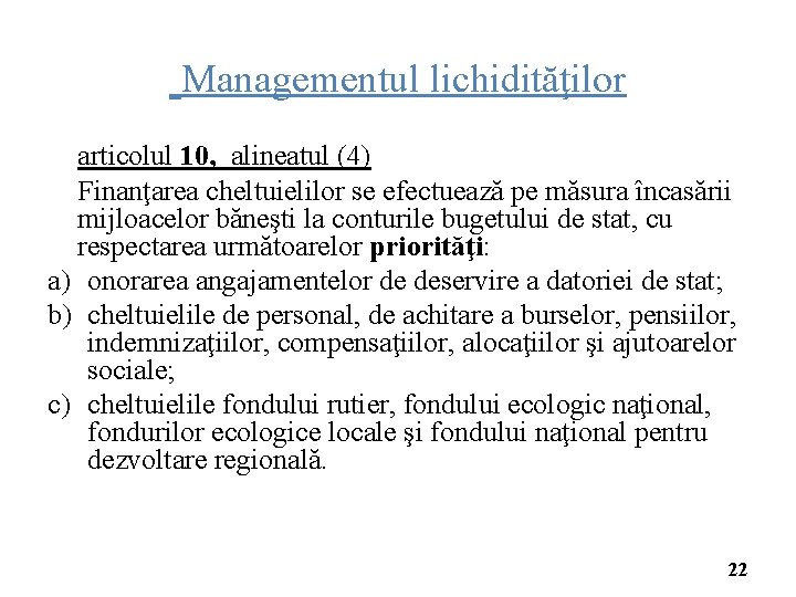 Managementul lichidităţilor articolul 10, alineatul (4) Finanţarea cheltuielilor se efectuează pe măsura încasării mijloacelor