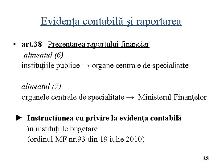 Evidenţa contabilă şi raportarea • art. 38 Prezentarea raportului financiar alineatul (6) instituţiile publice
