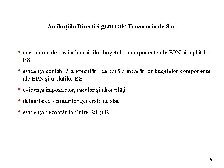 Atribuţiile Direcției generale Trezoreria de Stat • executarea de casă a încasărilor bugetelor componente