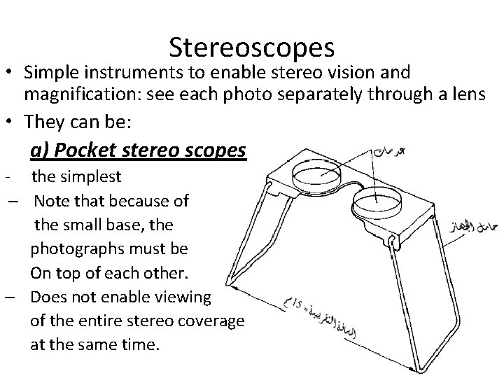 Stereoscopes • Simple instruments to enable stereo vision and magnification: see each photo separately