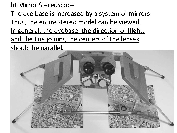 b) Mirror Stereoscope The eye base is increased by a system of mirrors Thus,