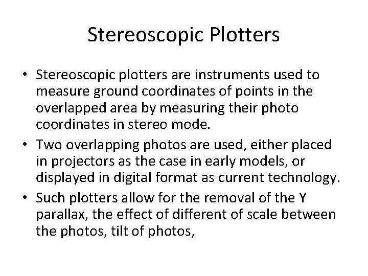 Stereoscopic Plotters • Stereoscopic plotters are instruments used to measure ground coordinates of points