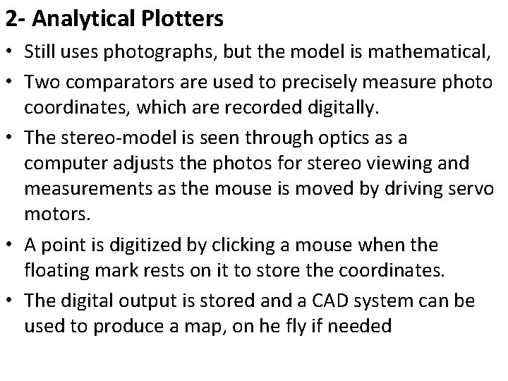 2 - Analytical Plotters • Still uses photographs, but the model is mathematical, •