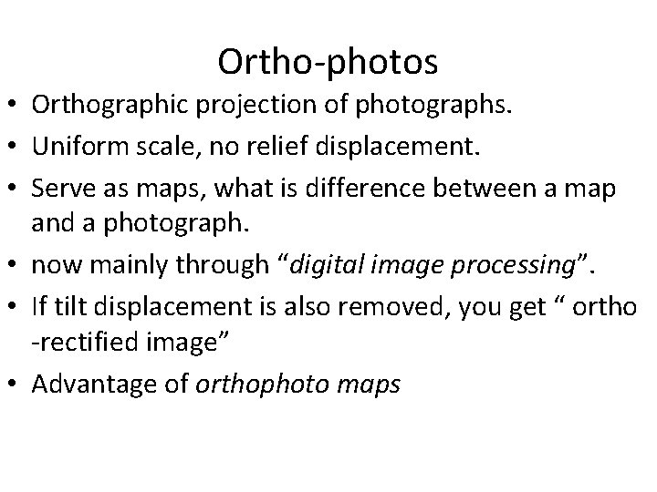 Ortho-photos • Orthographic projection of photographs. • Uniform scale, no relief displacement. • Serve