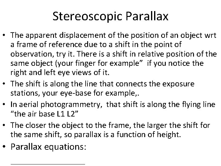 Stereoscopic Parallax • The apparent displacement of the position of an object wrt a