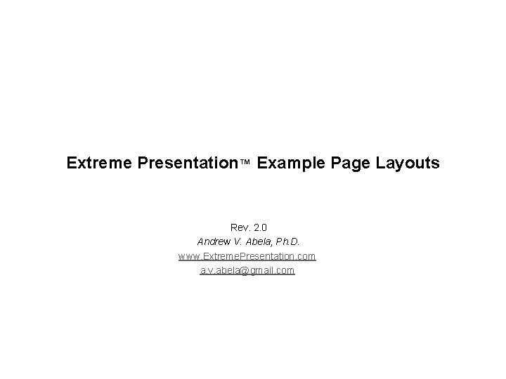 Extreme Presentation™ Example Page Layouts Rev. 2. 0 Andrew V. Abela, Ph. D. www.