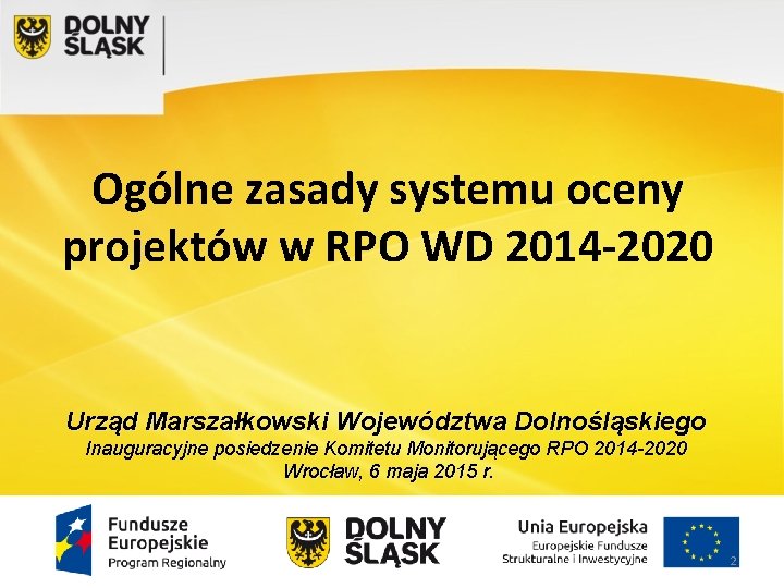 Ogólne zasady systemu oceny projektów w RPO WD 2014 -2020 Urząd Marszałkowski Województwa Dolnośląskiego