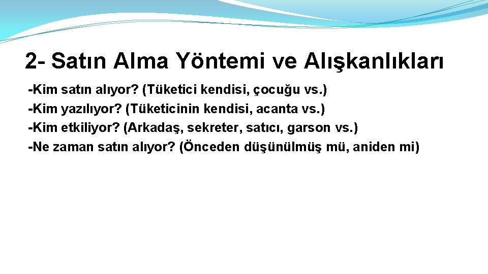 2 - Satın Alma Yöntemi ve Alışkanlıkları -Kim satın alıyor? (Tüketici kendisi, çocuğu vs.