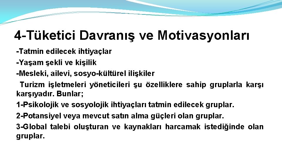 4 -Tüketici Davranış ve Motivasyonları -Tatmin edilecek ihtiyaçlar -Yaşam şekli ve kişilik -Mesleki, ailevi,