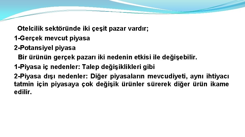 Otelcilik sektöründe iki çeşit pazar vardır; 1 -Gerçek mevcut piyasa 2 -Potansiyel piyasa Bir