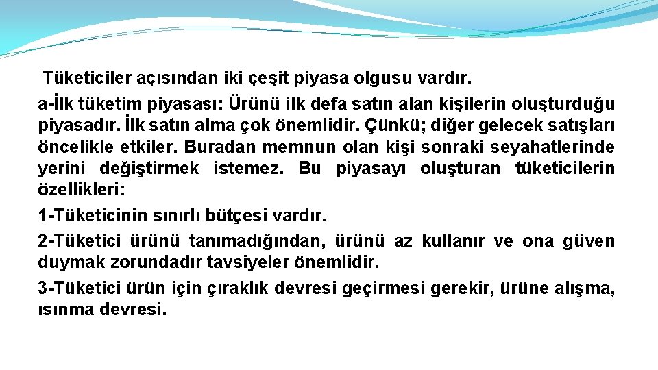 Tüketiciler açısından iki çeşit piyasa olgusu vardır. a-İlk tüketim piyasası: Ürünü ilk defa satın