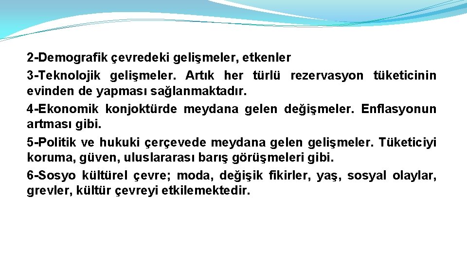 2 -Demografik çevredeki gelişmeler, etkenler 3 -Teknolojik gelişmeler. Artık her türlü rezervasyon tüketicinin evinden