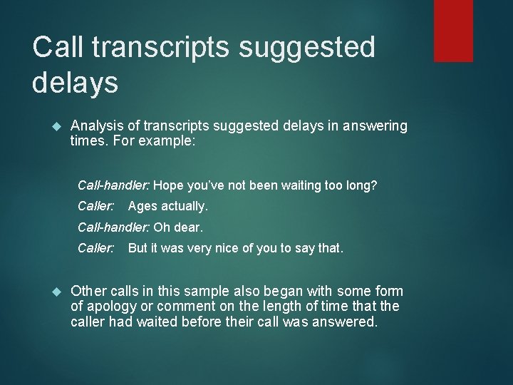 Call transcripts suggested delays Analysis of transcripts suggested delays in answering times. For example: