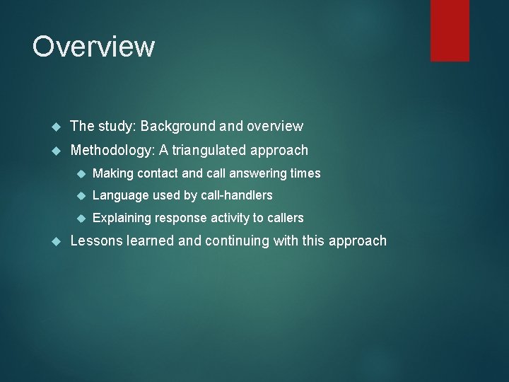 Overview The study: Background and overview Methodology: A triangulated approach Making contact and call