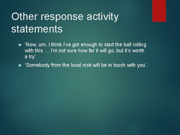 Other response activity statements ‘Now, um, I think I’ve got enough to start the