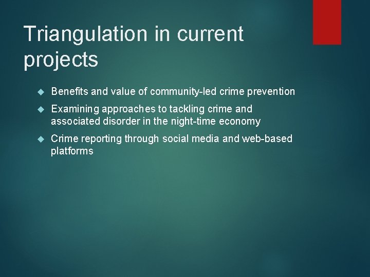 Triangulation in current projects Benefits and value of community-led crime prevention Examining approaches to