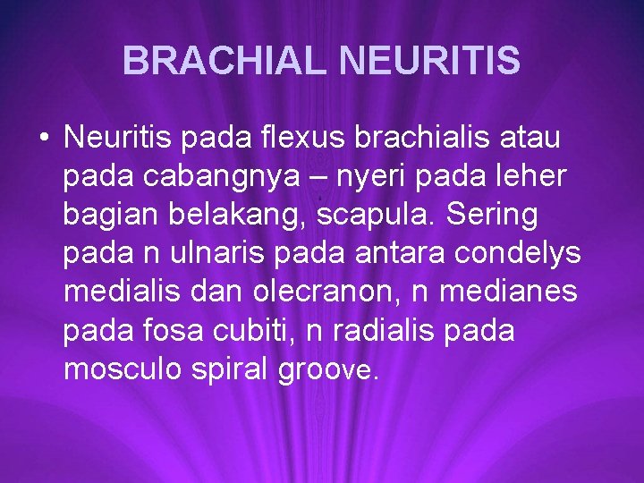 BRACHIAL NEURITIS • Neuritis pada flexus brachialis atau pada cabangnya – nyeri pada leher