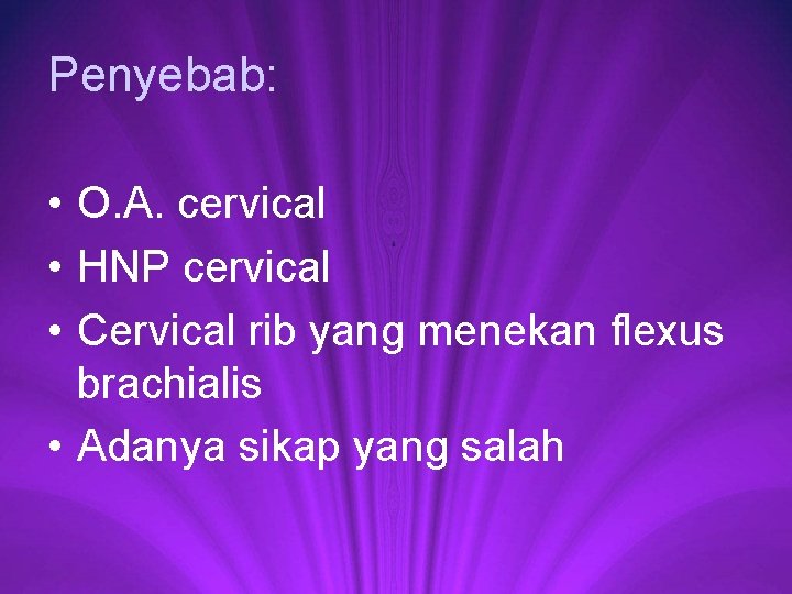 Penyebab: • O. A. cervical • HNP cervical • Cervical rib yang menekan flexus