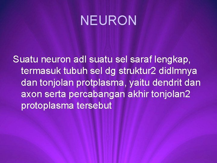 NEURON Suatu neuron adl suatu sel saraf lengkap, termasuk tubuh sel dg struktur 2