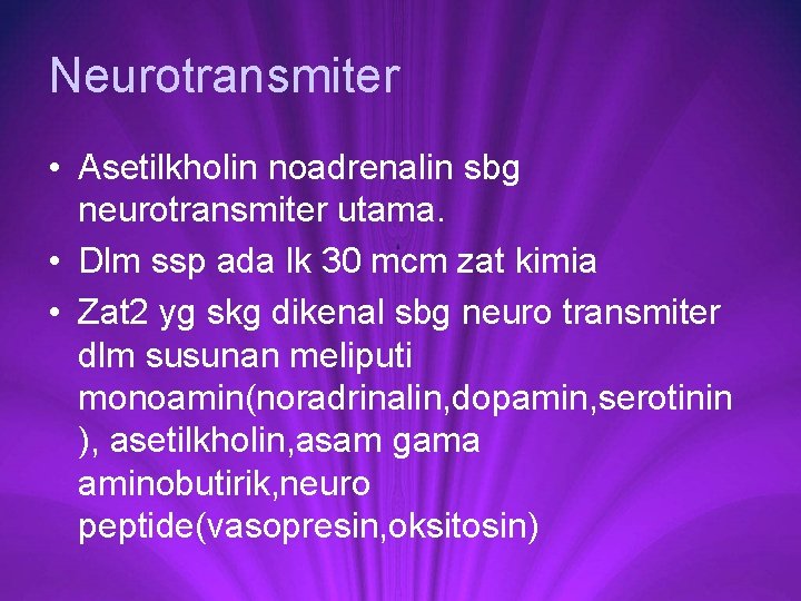 Neurotransmiter • Asetilkholin noadrenalin sbg neurotransmiter utama. • Dlm ssp ada lk 30 mcm