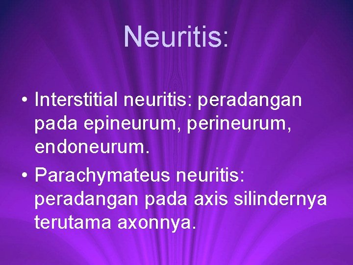 Neuritis: • Interstitial neuritis: peradangan pada epineurum, perineurum, endoneurum. • Parachymateus neuritis: peradangan pada