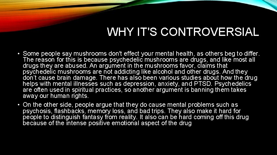 WHY IT'S CONTROVERSIAL • Some people say mushrooms don't effect your mental health, as