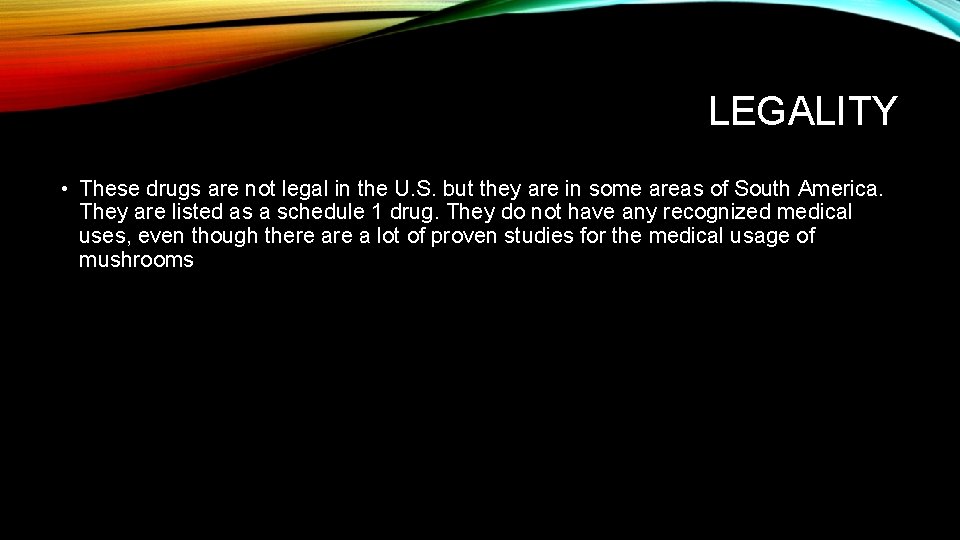 LEGALITY • These drugs are not legal in the U. S. but they are